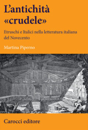 Un antichità «crudele». Etruschi e Italici nella letteratura italiana del Novecento