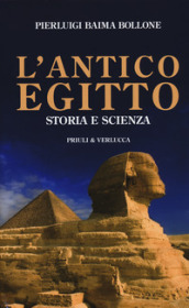 L antico Egitto. Storia e scienza