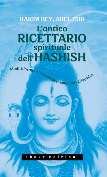 L'antico ricettario spirituale dell'hashish. Modi, filosofie e consumi dei mangiatori di hashish - Hakim BEY - Abel Zug