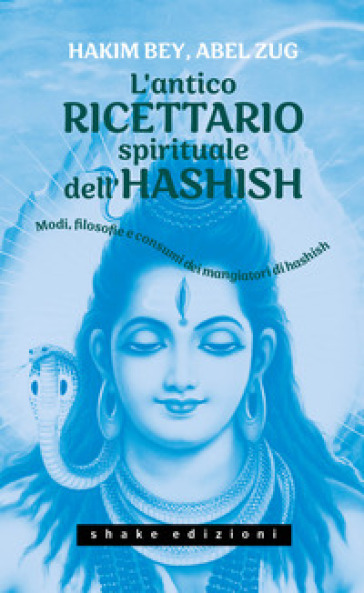 L'antico ricettario spirituale dell'hashish. Modi, filosofie e consumi dei mangiatori di h...