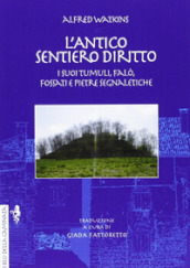 L antico sentiero diritto. I suoi tumuli, falò, fossati e pietre segnaletiche