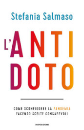 L antidoto. Come sconfiggere la pandemia facendo scelte consapevoli