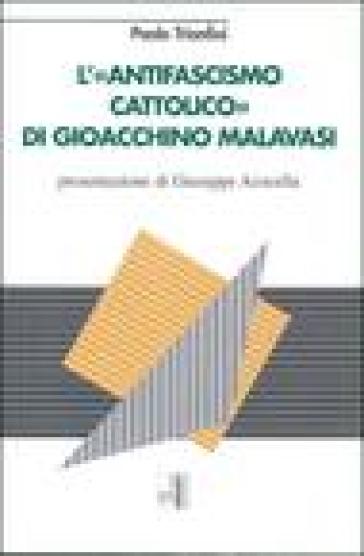 L'antifascismo cattolico di Gioacchino Malavasi - Paolo Trionfini