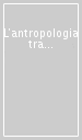 L antropologia tra biologia e cultura. Ricordo di Luigi Brian e Convegno di studio in sua memoria. Atti (Genova, 8 ottobre 1998)