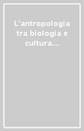 L antropologia tra biologia e cultura. Ricordo di Luigi Brian e Convegno di studio in sua memoria. Atti (Genova, 8 ottobre 1998)