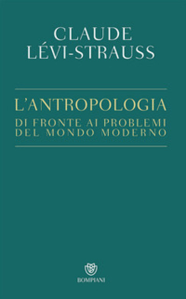 L'antropologia di fronte ai problemi del mondo moderno - Claude Levi-Strauss