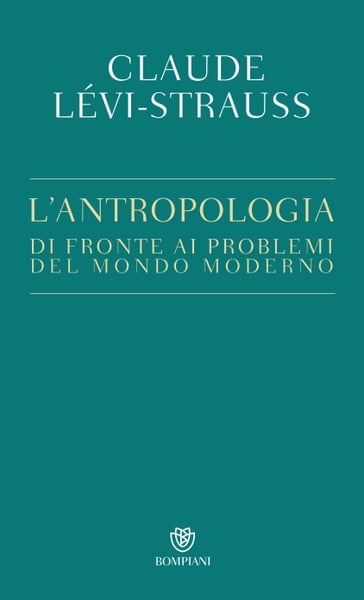 L'antropologia di fronte ai problemi del mondo moderno - Claude Lévi-Strauss