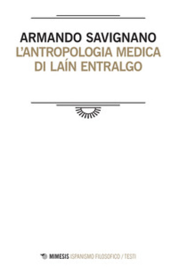 L'antropologia medica di Lain Entralgo - Armando Savignano