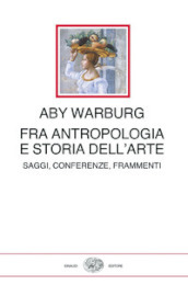 Fra antropologia e storia dell arte. Saggi, conferenze, frammenti