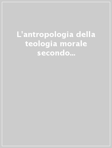 L'antropologia della teologia morale secondo l'enciclica «Veritatis splendor»