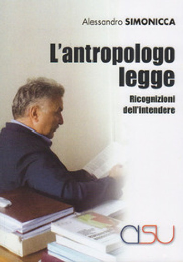 L'antropologo legge. Ricognizioni dell'intendere - Alessandro Simonicca | Manisteemra.org