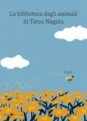 L ape. La biblioteca degli animali di Tatsu Nagata. Ediz. a colori