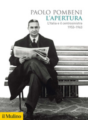 L'apertura. L'Italia e il centrosinistra (1953-1963) - Paolo Pombeni