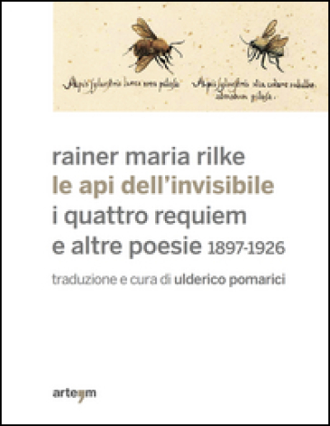 Le api dell'invisibile. I quattro requiem e altre poesie. 1897-1926 - Rainer Maria Rilke