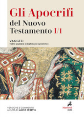 Gli apocrifi del Nuovo Testamento. 1/1: Vangeli. Testi giudeo-cristiani e gnostici