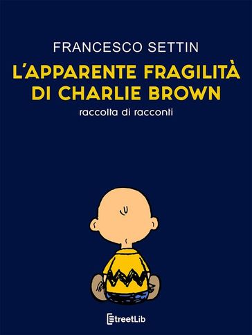L'apparente fragilità di Charlie Brown - Francesco Settin
