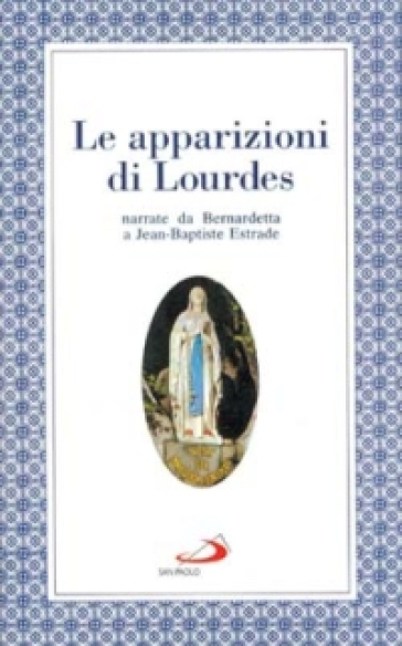 Le apparizioni di Lourdes narrate da Bernardetta