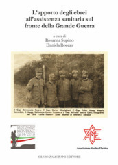 L apporto degli ebrei all assistenza sanitaria sul fronte della Grande Guerra. Atti del Convegno Trieste, 8 maggio 2016