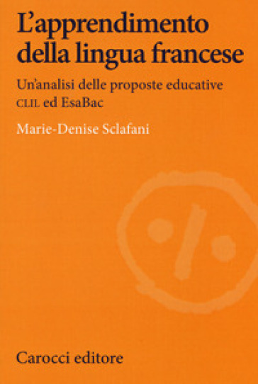 L'apprendimento della lingua francese. Un'analisi delle proposte educative CLIL ed EsaBac - Marie-Denise Sclafani