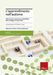 L apprendimento nell autismo. Dalle nuove conoscenze scientifiche alle strategie di intervento