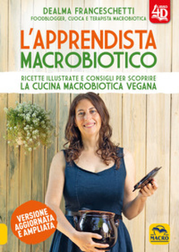 L'apprendista macrobiotico. Ricette illustrate e consigli per scoprire la cucina macrobiotica e vegana. Ediz. ampliata - Dealma Franceschetti