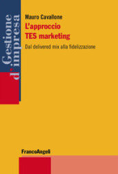 L approccio TES marketing. Dal delivered mix alla fidelizzazione
