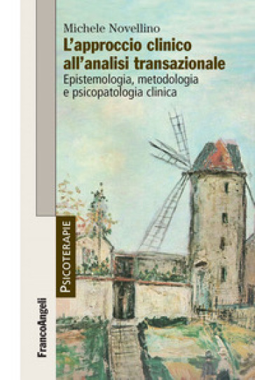 L'approccio clinico all'analisi transazionale. Epistemologia, metodologia e psicopatologia clinica - Michele Novellino