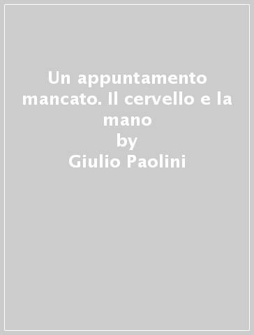 Un appuntamento mancato. Il cervello e la mano - Giulio Paolini - Giorgio De Chirico