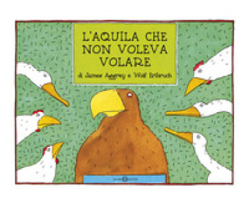 L'aquila che non voleva volare. Ediz. a colori - James Aggrey - Wolf Erlbruch