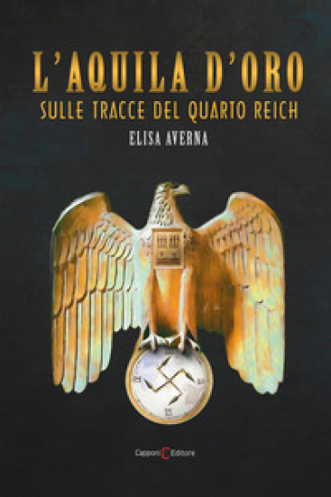 L'aquila d'oro. Sulle tracce del quarto Reich - Elisa Averna
