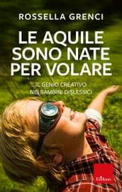 Le aquile sono nate per volare. Il genio creativo nei bambini dislessici