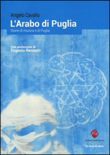 L'arabo di Puglia. Storie di musica e di Puglia - Angelo Cavallo