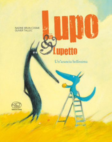 Un'arancia bellissima. Lupo & Lupetto. Ediz. a colori. 3. - Nadine Brun-Cosme - Olivier Tallec