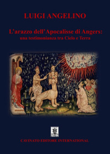 L'arazzo dell'Apocalisse di Angers: una testimonianza tra cielo e terra - Luigi Angelino