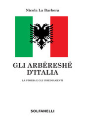 Gli arbereshe d Italia. La storia e gli insediamenti