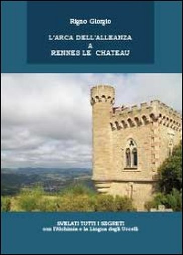 L'arca dell'alleanza a Rennes Le Chateau - Giorgio Rigno