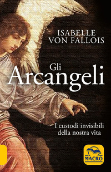 Gli arcangeli. I custodi invisibili della nostra vita - Isabelle von Fallois