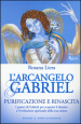 L arcangelo Gabriel. Purificazione e rinascita. I poteri di Gabriel per scoprire il destino e l evoluzione spirituale della tua anima . Nuova ediz.