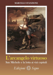 L arcangelo virtuoso San Michele e la lotta ai vizi capitali