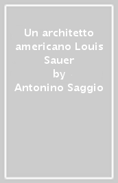 Un architetto americano Louis Sauer