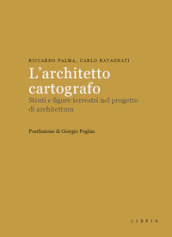 L architetto cartografo. Strati e figure terrestri nel progetto di architettura