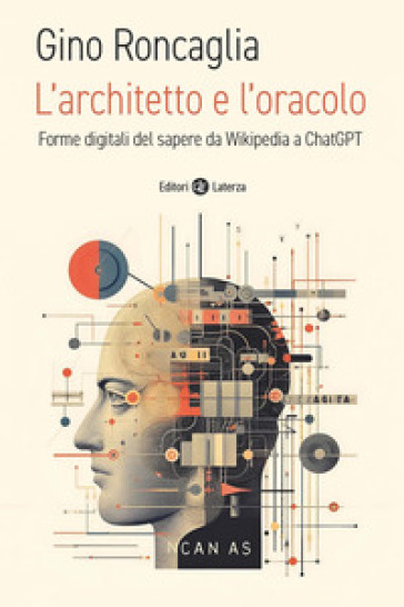 L'architetto e l'oracolo. Forme digitali del sapere da Wikipedia a ChatGPT - Gino Roncaglia