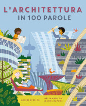 L architettura in 100 parole. Ediz. a colori