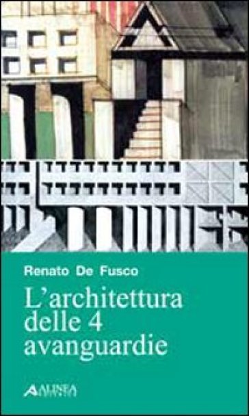 L'architettura delle 4 avanguardie - Renato De Fusco
