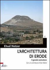 L architettura di Erode. Il grande costruttore