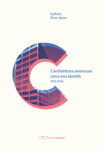 L'architettura americana cerca una identità. 1932-1948 - Raffaella Russo Spena