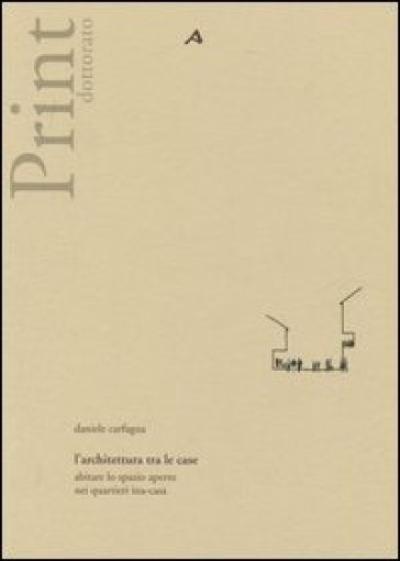 L'architettura tra le case. Abitare lo spazio aperto nei quartieri ina-casa - Daniele Carfagna