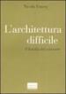 L architettura difficile. Filosofia del costruire