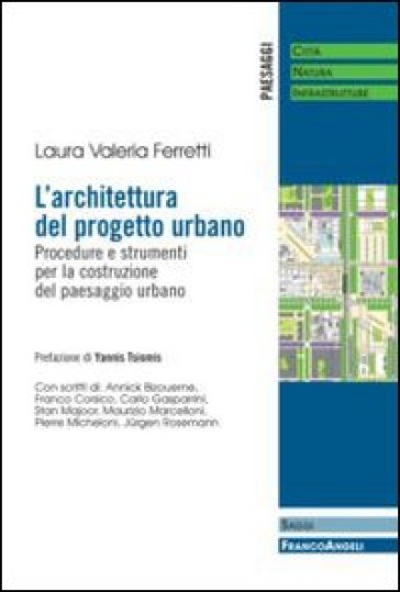 L'architettura del progetto urbano. Procedure e strumenti per la costruzione del paesaggio urbano - Laura Valeria Ferretti