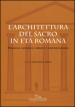 L architettura del sacro in età romana. Paesaggi, modelli, forme e comunicazione. Ediz. a colori
